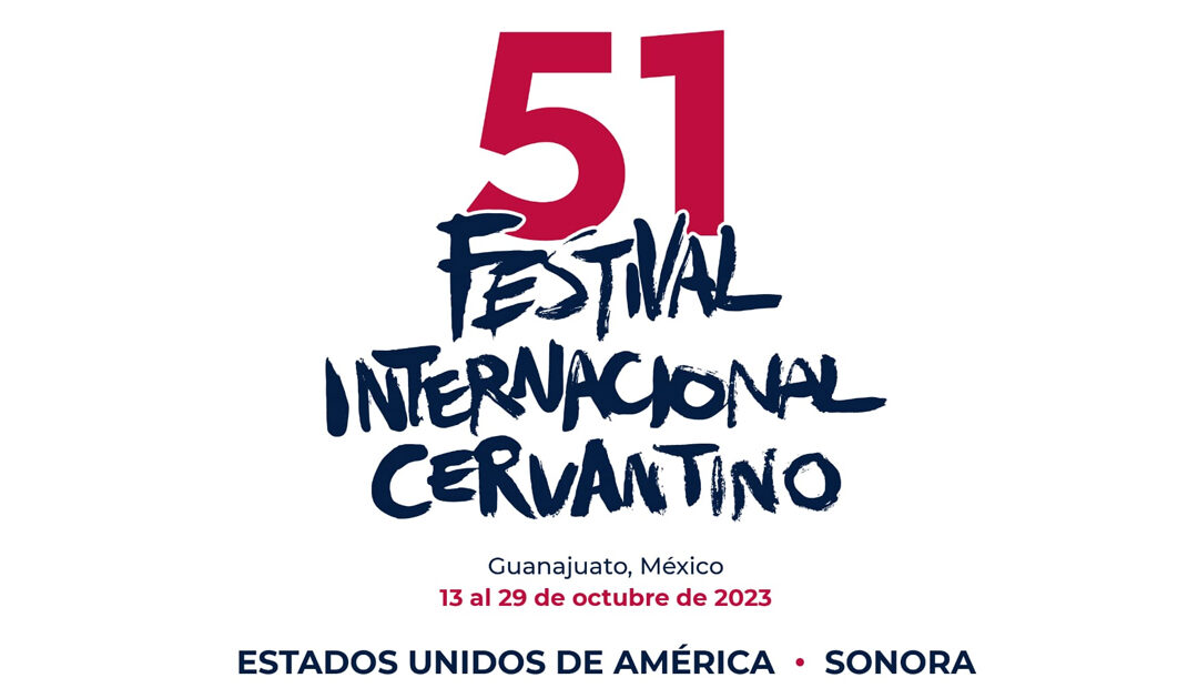 Estados Unidos y Sonora, invitados de honor en la ediciÃ³n nÃºmero 51 del Festival Internacional Cervantino en Guanajuato
