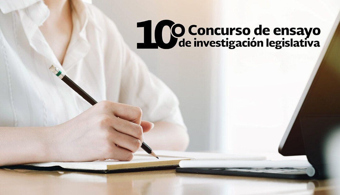 Invitan a participar al 10° Concurso de Ensayo de Investigación Legislativa  